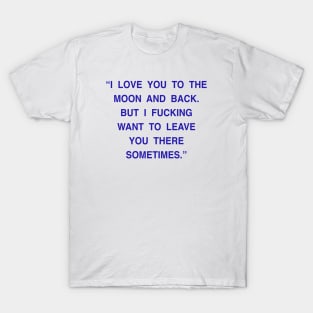 I LOVE YOU TO THE MOON AND BACK T-Shirt